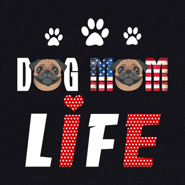 Pugs Mom Life Patriotic America 4Th Of July by schaefersialice